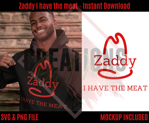 Zaddy Design Zaddy I have the meat Svg and Png file – Lavish Digital Designs